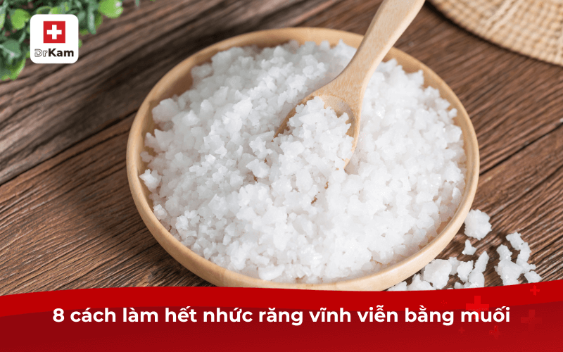8 cách làm hết nhức răng vĩnh viễn bằng muối an toàn thử ngay 5 8 cách làm hết nhức răng vĩnh viễn bằng muối