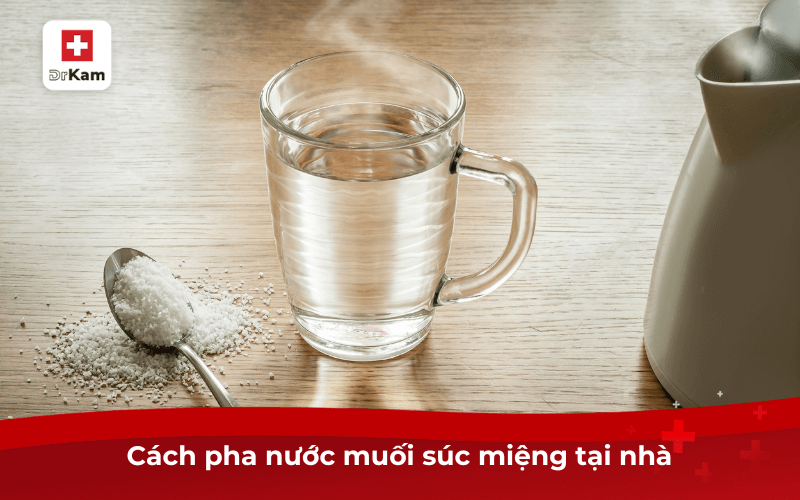 Nước muối súc miệng có hiệu quả không? 10 lợi ích và lưu ý khi sử dụng phải biết 5 Cách pha nước muối súc miệng tại nhà