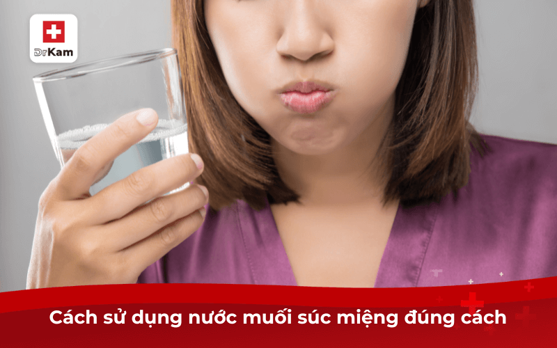 Cách sử dụng nước muối súc miệng đúng cách