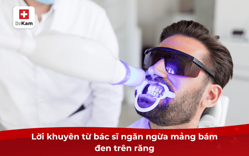 10 Cách tẩy mảng bám đen trên răng tại nhà hiệu quả, an toàn ngay lần đầu 7 Lời khuyên từ bác sĩ ngăn ngừa mảng bám đen trên răng