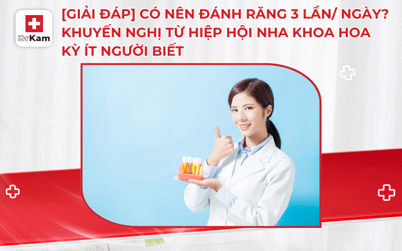 giai dap co nen danh rang 3 lan ngay khuyen nghi tu hiep hoi nha khoa hoa ky it nguoi biet