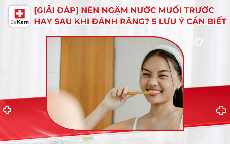 giai dap nen ngam nuoc muoi truoc hay sau khi danh rang 5 luu y can biet