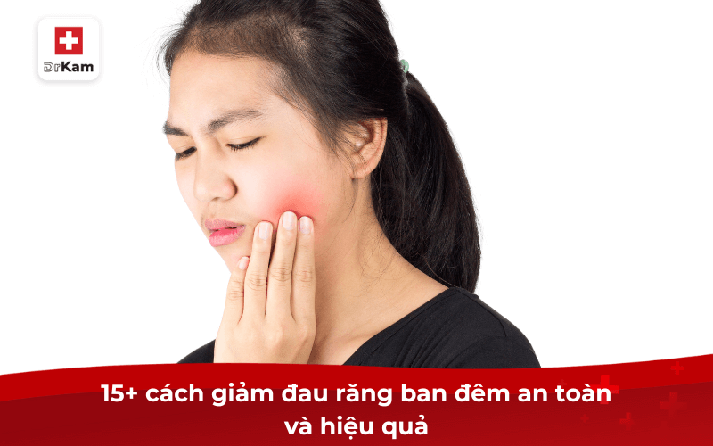 15 cách giảm đau răng về đêm hiệu quả lập tức tại nhà 4 15+ cách giảm đau răng ban đêm an toàn và hiệu quả