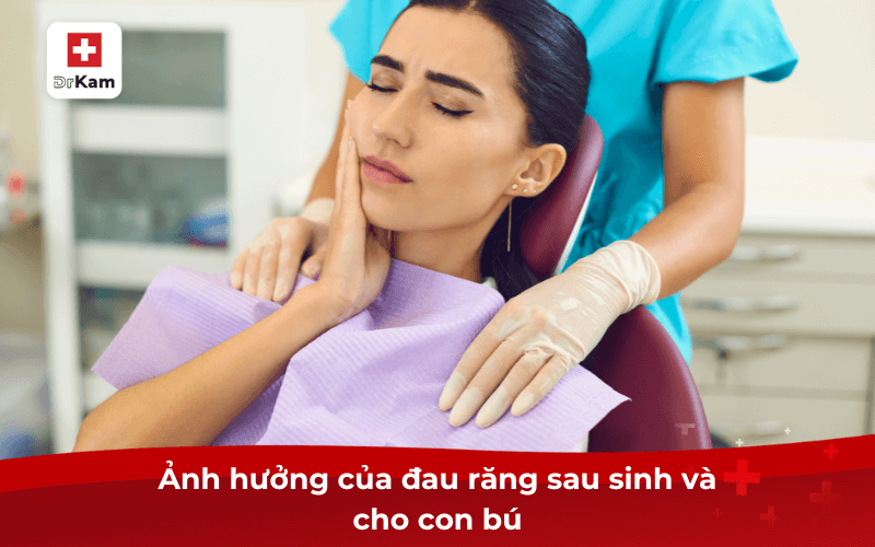3 mẹo chữa đau răng cho mẹ cho con bú an toàn hiệu quả 5 Ảnh hưởng của đau răng sau sinh và cho con bú