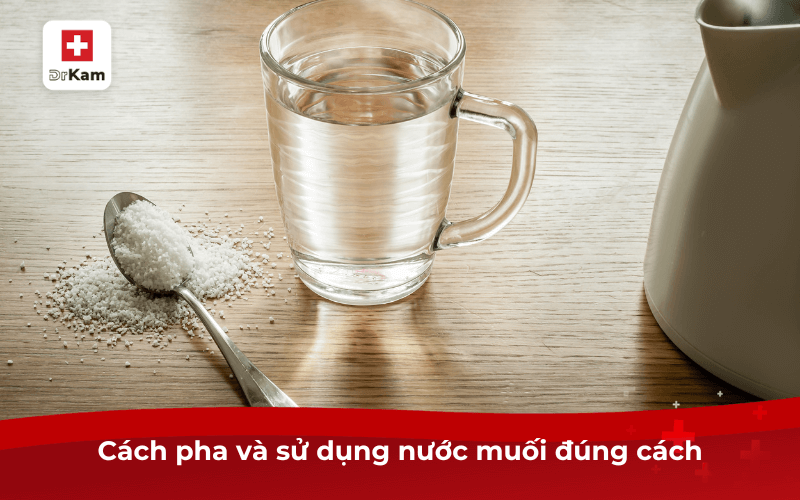 Cách pha và sử dụng nước muối đúng cách