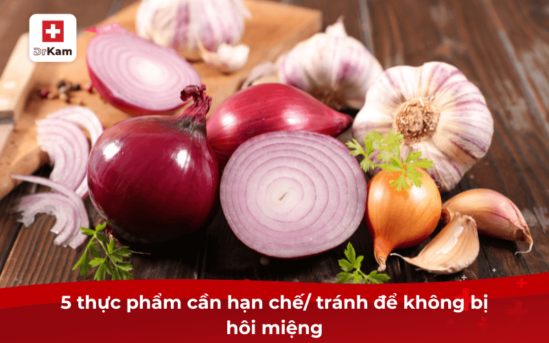 5 thực phẩm cần hạn chế/ tránh để không bị hôi miệng