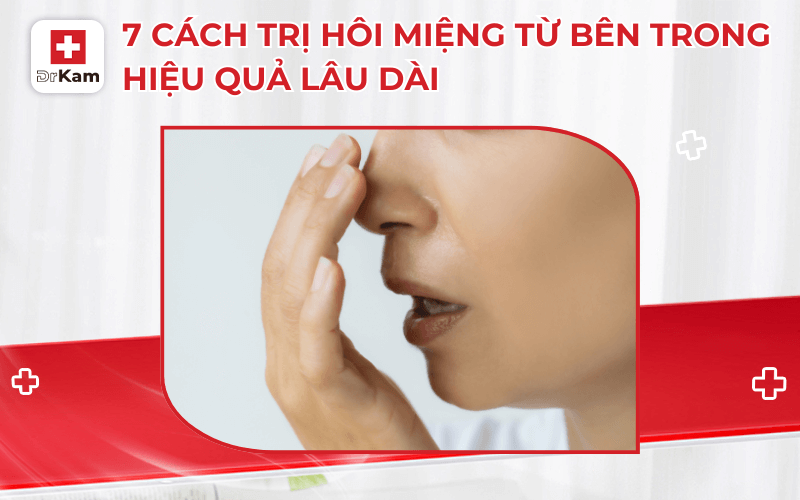7 cach tri hoi mieng tu ben trong hieu qua lau dai