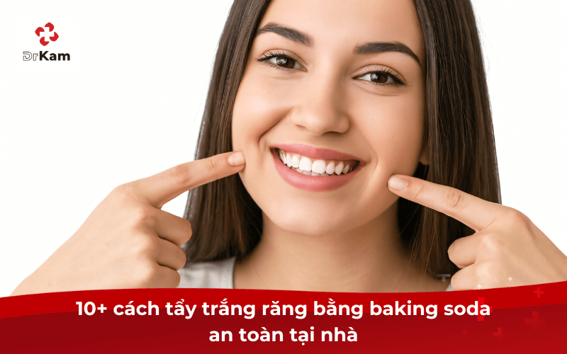 10+ cách tẩy trắng răng bằng baking soda an toàn tại nhà