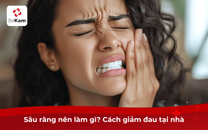 Sâu răng nên làm gì? Cách giảm đau tại nhà