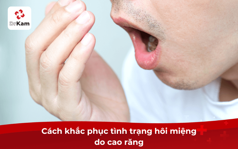 Cách khắc phục tình trạng hôi miệng do cao răng