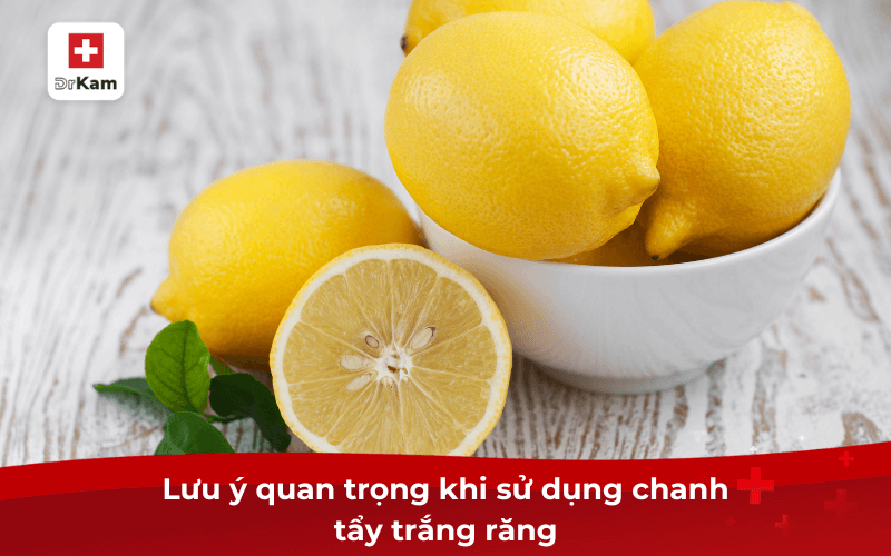 8 cách làm trắng răng bằng chanh hiệu quả thử ngay 6 Lưu ý quan trọng khi sử dụng chanh tẩy trắng răng
