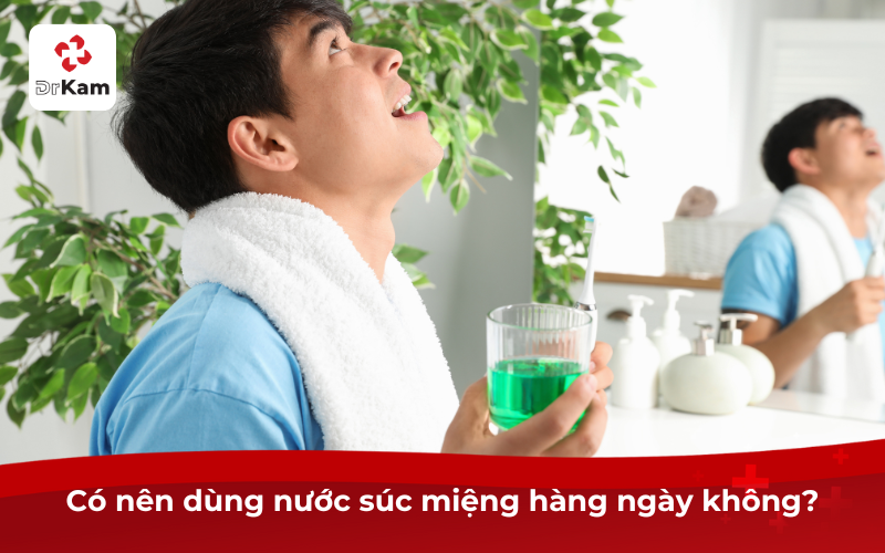 Có nên dùng nước súc miệng hàng ngày không?