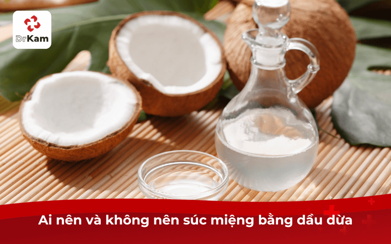 Ai nên và không nên súc miệng bằng dầu dừa