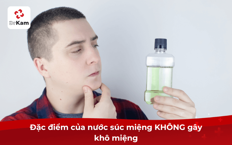 Đặc điểm của nước súc miệng KHÔNG gây khô miệng