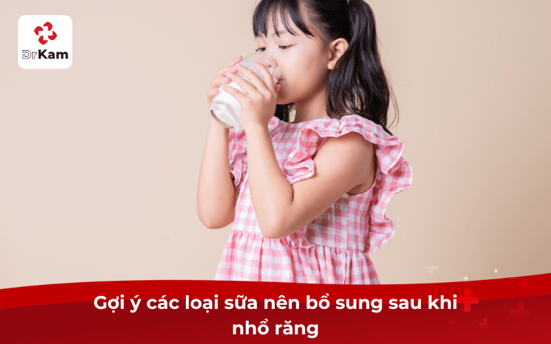 Gợi ý các loại sữa nên bổ sung sau khi nhổ răng