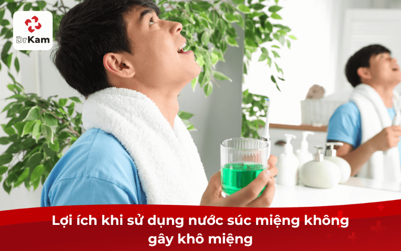 Lợi ích khi sử dụng nước súc miệng không gây khô miệng