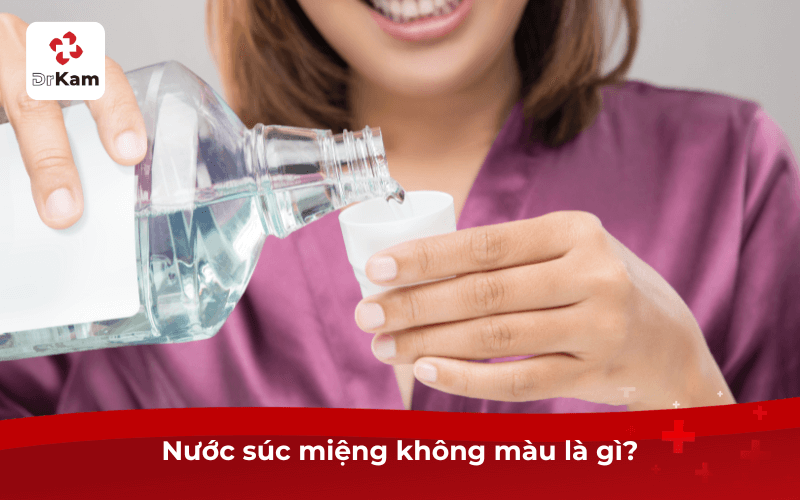 8 lý do nên dùng nước súc miệng không màu mà bạn không nên bỏ qua 5 Nước súc miệng không màu là gì?