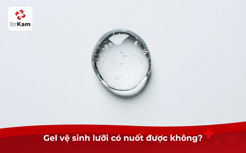 Gel vệ sinh lưỡi có nuốt được không?