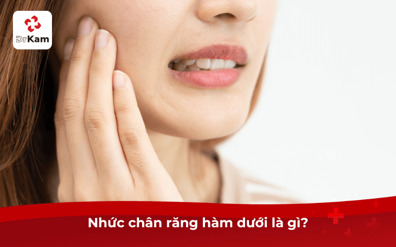 Nhức chân răng hàm dưới là gì?