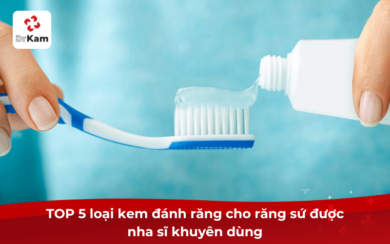 Top 5 kem đánh răng cho răng sứ không ê buốt, răng khỏe 4 TOP 5 loại kem đánh răng cho răng sứ được nha sĩ khuyên dùng
