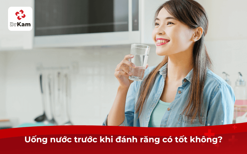 Uống nước trước khi đánh răng có tốt không?