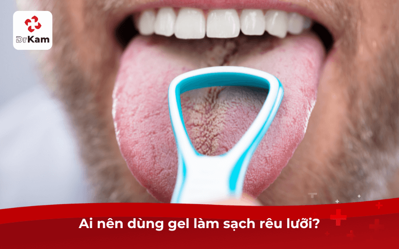 Ai nên dùng gel làm sạch rêu lưỡi