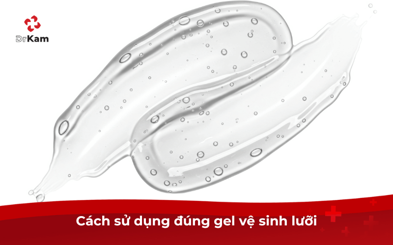 Cách sử dụng đúng gel vệ sinh lưỡi