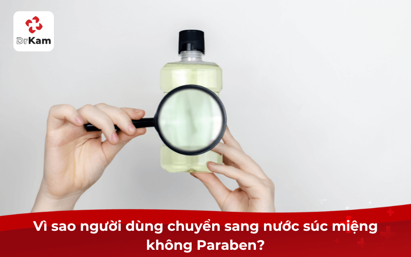 Nước súc miệng không Paraben an toàn, dịu nhẹ phù hợp từ trẻ em, người già đến mẹ bầu 4 Vì sao người dùng chuyển sang nước súc miệng không Paraben?
