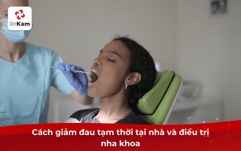 Cách giảm đau tạm thời tại nhà và điều trị nha khoa