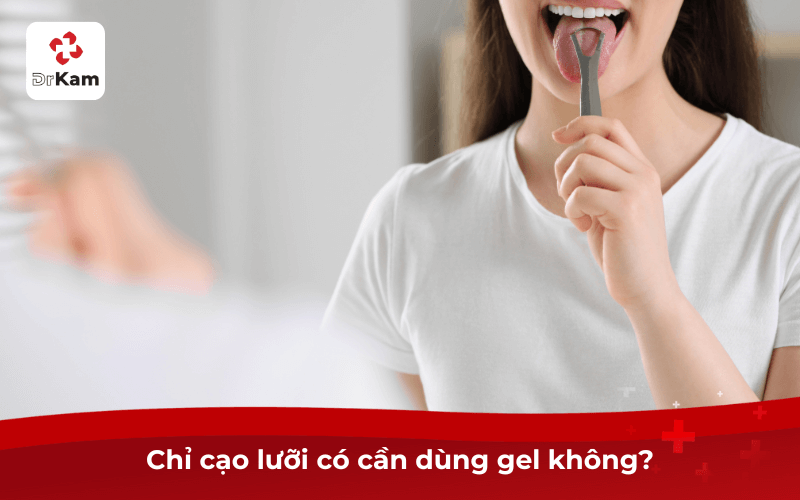 Chỉ cạo lưỡi có cần dùng gel không?