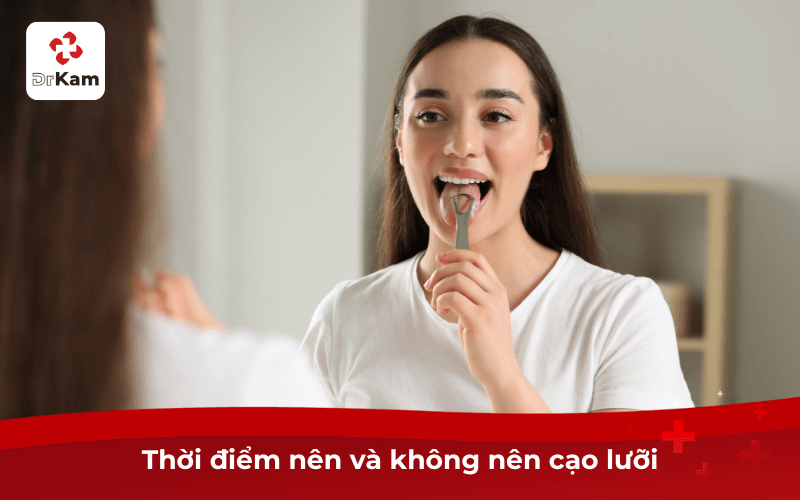 Tôi cạo lưỡi bị buồn nôn có sao không? 5 cách giảm buồn nôn khi cạo lưỡi 6 Thời điểm nên và không nên cạo lưỡi