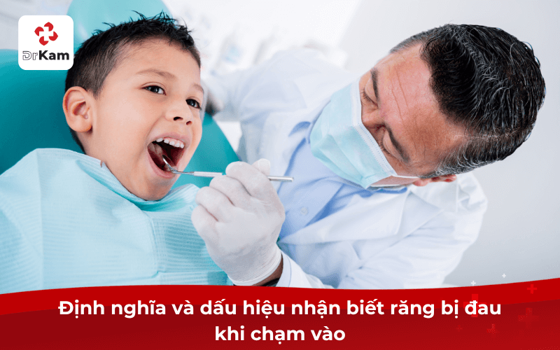 Răng bị đau khi chạm vào? Dấu hiệu, nguyên nhân và cách giảm đau hiệu quả 4 Định nghĩa và dấu hiệu nhận biết răng bị đau khi chạm vào