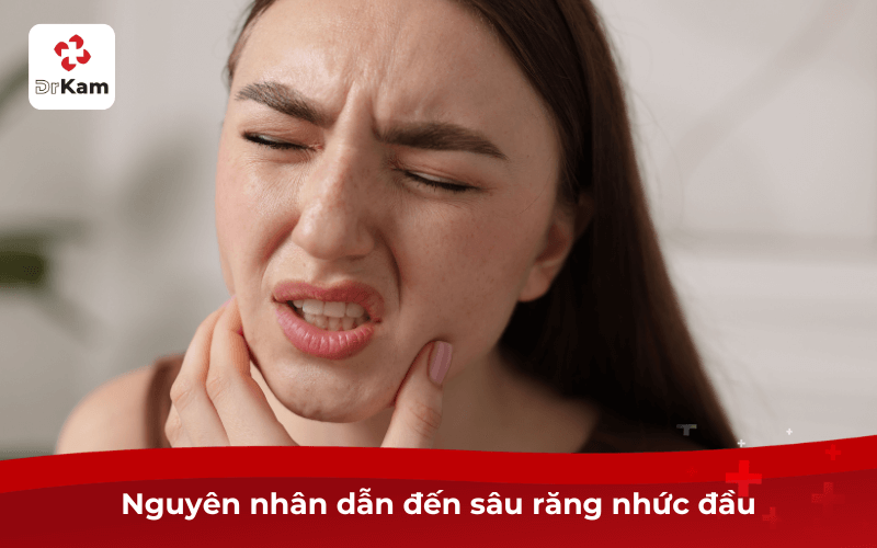 Nguyên nhân dẫn đến sâu răng nhức đầu