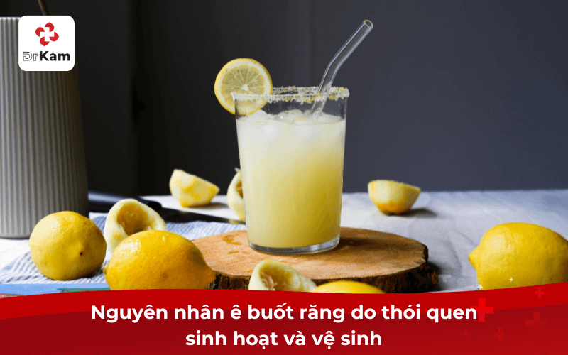 Nguyên nhân ê buốt răng do thói quen sinh hoạt và vệ sinh