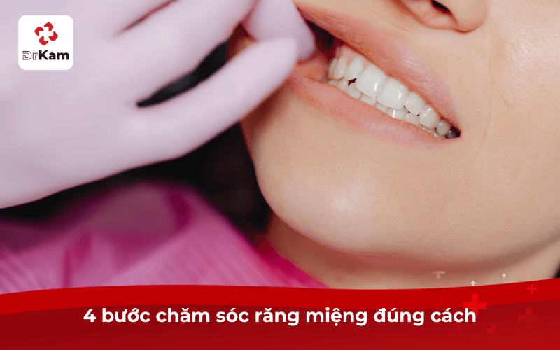 6 Sai lầm chăm sóc răng miệng khiến răng sâu, hôi miệng bị ít người biết 4 4 bước chăm sóc răng miệng đúng cách