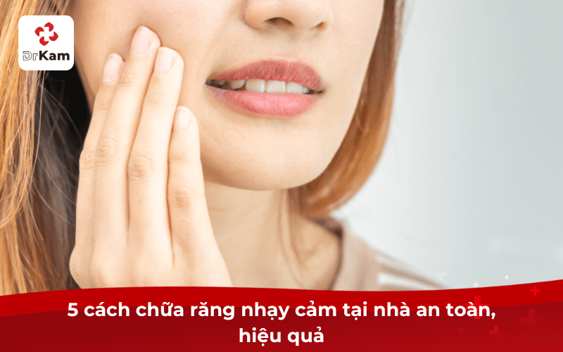 TOP 10 Cách chữa răng nhạy cảm an toàn, hết ngay lập tức 4 5 cách chữa răng nhạy cảm tại nhà an toàn, hiệu quả