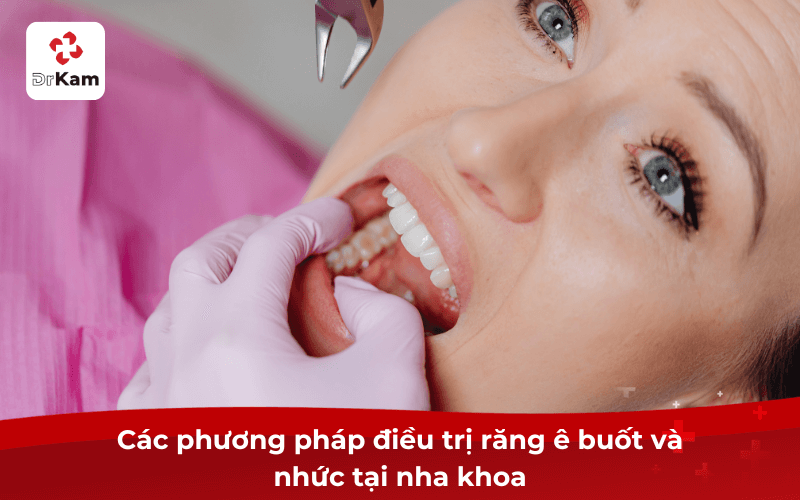 Răng ê buốt và nhức phải làm sao - Nguyên nhân, cách điều trị tại nhà và nha khoa hiệu quả 4 Các phương pháp điều trị răng ê buốt và nhức tại nha khoa