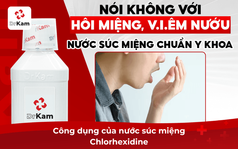 Công dụng của nước súc miệng Chlorhexidine