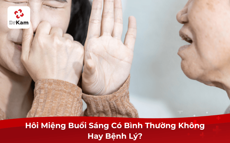 Hôi Miệng Buổi Sáng Có Bình Thường Không Hay Bệnh Lý?