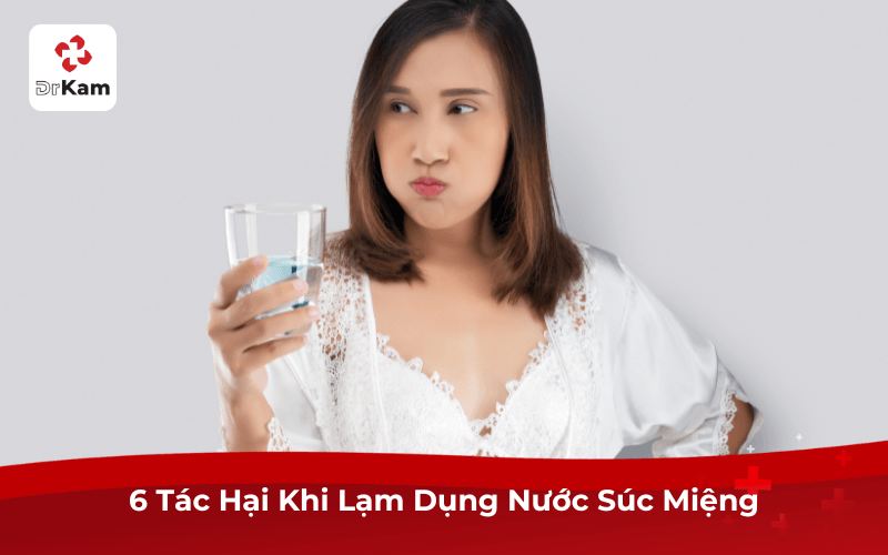 6 Tác Hại Khi Lạm Dụng Nước Súc Miệng