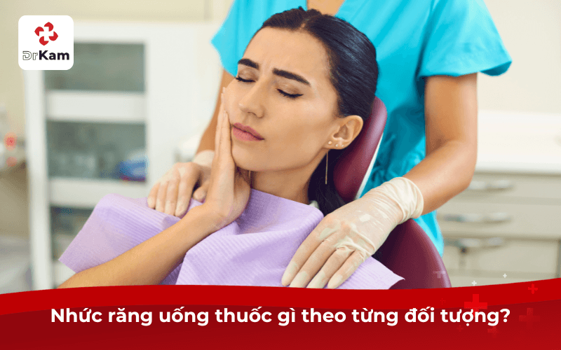 Nhức Răng Uống Thuốc Gì? Phác Đồ 3 Bước Đúng Theo Bác Sĩ 2026 4 Nhức răng uống thuốc gì theo từng đối tượng?