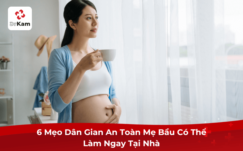 6 Mẹo Dân Gian An Toàn Mẹ Bầu Có Thể Làm Ngay Tại Nhà