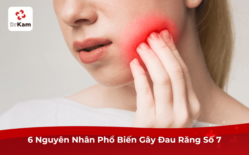 6 Nguyên Nhân Phổ Biến Gây Đau Răng Số 7