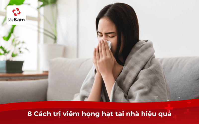 Cách Trị Viêm Họng Hạt Tại Nhà Hiệu Quả và Ngăn Tái Phát 4 8 Cách trị viêm họng hạt tại nhà hiệu quả