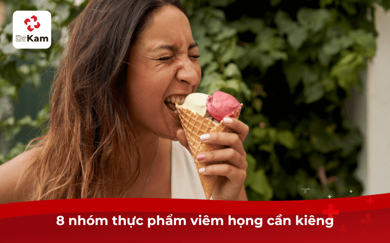 8 nhóm thực phẩm viêm họng cần kiêng