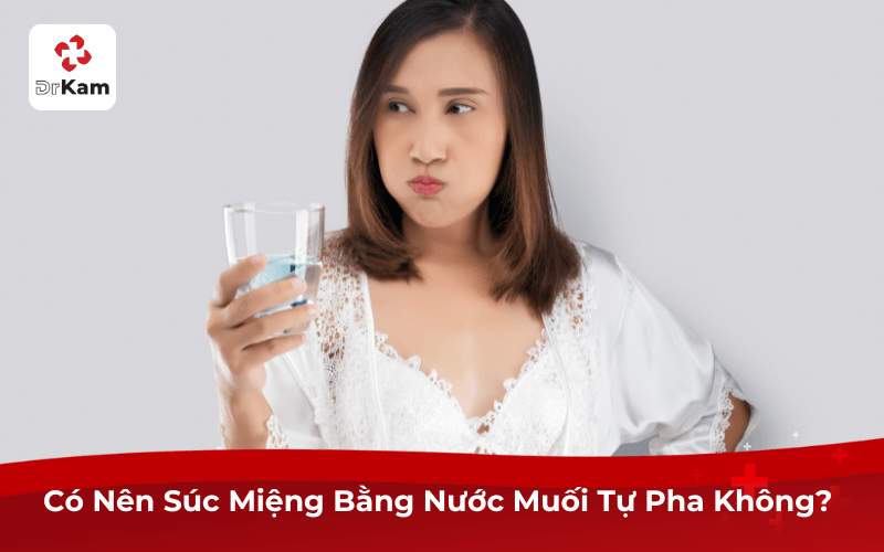 Có Nên Súc Miệng Bằng Nước Muối Tự Pha Không? 
