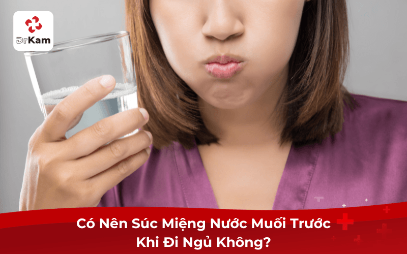 Có Nên Súc Miệng Nước Muối Trước Khi Đi Ngủ Không?