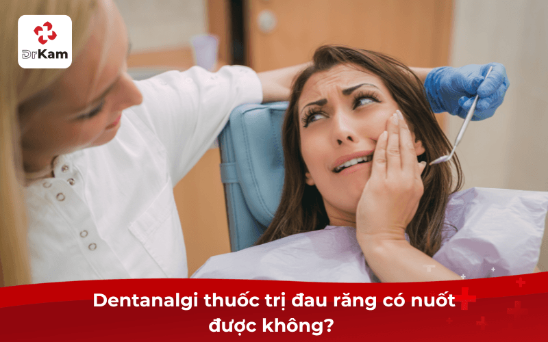 Dentanalgi thuốc trị đau răng có nuốt được không? 
