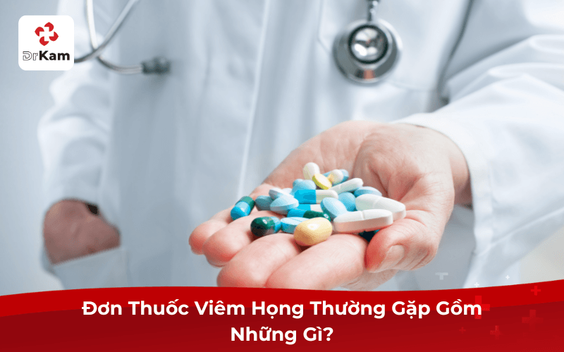 Đơn Thuốc Viêm Họng Thường Gặp Gồm Những Gì?