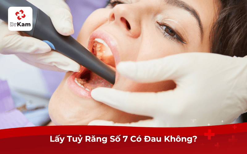 Lấy Tuỷ Răng Số 7 Có Đau Không?